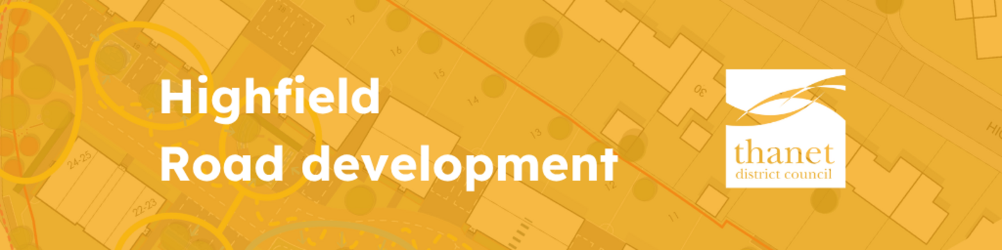 Text reads Highfield Road development on an orange background with Thanet District Council logo